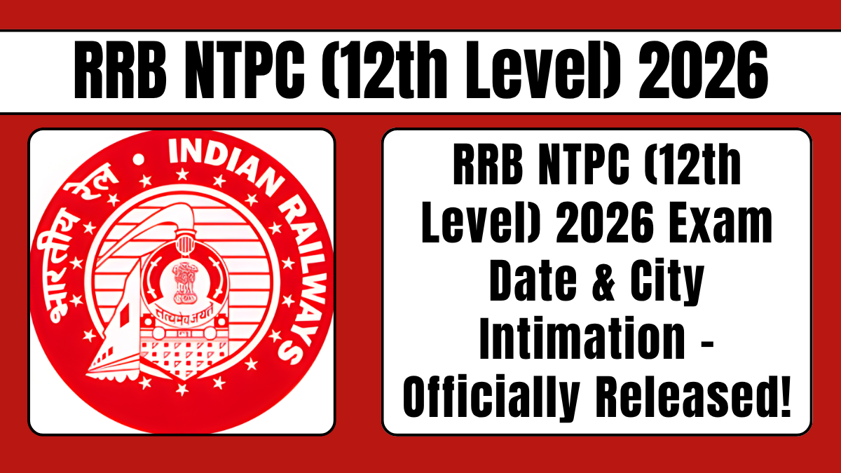 RRB NTPC (12th Level) Exam Date & City Intimation 2026